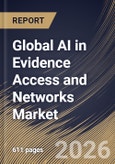 Global AI in Evidence Access and Networks Market Size, Share & Industry Analysis Report by Component, Technology, End User, Data Source, Regional Outlook and Forecast, 2026-2033- Product Image