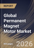 Global Permanent Magnet Motor Market Size, Share & Industry Analysis Report by Motor Type, Power Rating, Magnetic Material Type, Cooling Method, End User Industry, Regional Outlook and Forecast, 2026-2033- Product Image