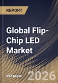 Global Flip-Chip LED Market Size, Share & Industry Analysis Report by Wavelength, Application, Material, Power Class, Regional Outlook and Forecast, 2026-2033- Product Image