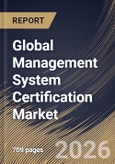 Global Management System Certification Market Size, Share & Industry Analysis Report by Enterprise Size, Certification Type, Industry, Regional Outlook and Forecast, 2026-2033- Product Image