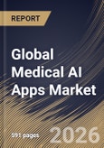 Global Medical AI Apps Market Size, Share & Industry Analysis Report by Component, Application, End Use, Regional Outlook and Forecast, 2026-2033- Product Image