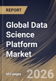 Global Data Science Platform Market Size, Share & Industry Analysis Report by Component, Application, Vertical, Regional Outlook and Forecast, 2026-2033- Product Image