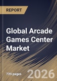 Global Arcade Games Center Market Size, Share & Industry Analysis Report by Venue, Type, End User, Revenue Model, Regional Outlook and Forecast, 2026-2033- Product Image