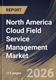North America Cloud Field Service Management Market Size, Share & Industry Analysis Report by User Type, Service Type, Deployment Model, Functionality, Industry Vertical, Country and Growth Forecast, 2025-2032- Product Image