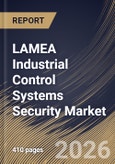 LAMEA Industrial Control Systems Security Market Size, Share & Industry Analysis Report by Component, Security Type, End Use, Solution, Country Outlook and Forecast, 2026-2033- Product Image