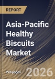Asia-Pacific Healthy Biscuits Market Size, Share & Industry Analysis Report by Product Type, Ingredient Type, Distribution Channel, Country Outlook and Forecast, 2026-2033- Product Image