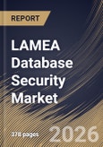 LAMEA Database Security Market Size, Share & Industry Analysis Report by Deployment Mode, Organization Size, Solution Type, Industry Vertical, Country Outlook and Forecast, 2026-2033- Product Image