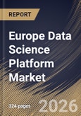 Europe Data Science Platform Market Size, Share & Industry Analysis Report by Component, Application, Vertical, Country Outlook and Forecast, 2026-2033- Product Image