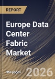 Europe Data Center Fabric Market Size, Share & Industry Analysis Report by Fabric Type, End User, Deployment Type, Solution, Application, Country Outlook and Forecast, 2026-2033- Product Image