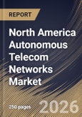 North America Autonomous Telecom Networks Market Size, Share & Industry Analysis Report by Deployment Mode, Network Layer, Component, End User, Country Outlook and Forecast, 2026-2033- Product Image
