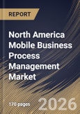 North America Mobile Business Process Management Market Size, Share & Industry Analysis Report by Component, Deployment Mode, Enterprise Size, End-User Industry, Country and Growth Forecast, 2025-2032- Product Image