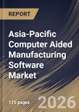 Asia-Pacific Computer Aided Manufacturing Software Market Size, Share & Industry Analysis Report by Deployment Mode, Software Type, Manufacturing Process, End-User Industry, Country and Growth Forecast, 2025-2032- Product Image