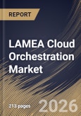 LAMEA Cloud Orchestration Market Size, Share & Industry Analysis Report by User Type, Deployment Model, Solution, Industry Vertical, Country and Growth Forecast, 2025-2032- Product Image