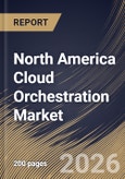 North America Cloud Orchestration Market Size, Share & Industry Analysis Report by User Type, Deployment Model, Solution, Industry Vertical, Country and Growth Forecast, 2025-2032- Product Image