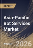 Asia-Pacific Bot Services Market Size, Share & Industry Analysis Report by Deployment Channel, Organisation Size, Product Type, End-User Industry, Country and Growth Forecast, 2025-2032- Product Image