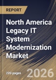 North America Legacy IT System Modernization Market Size, Share & Industry Analysis Report by Component, Deployment Type, Enterprise Size, Modernization Approach, End-User Industry, Country and Growth Forecast, 2025-2032- Product Image