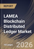 LAMEA Blockchain Distributed Ledger Market Size, Share & Industry Analysis Report by Deployment, Ledger Type, Application, Country and Growth Forecast, 2025-2032- Product Image
