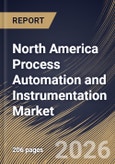 North America Process Automation and Instrumentation Market Size, Share & Industry Analysis Report by Solution, Instrument Type, End-Use Industry, Country and Growth Forecast, 2025-2032- Product Image