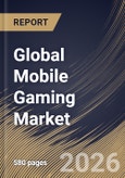 Global Mobile Gaming Market Size, Share & Industry Analysis Report by End-User, Business Model, Platform, Game Type, Regional Outlook and Forecast, 2025-2032- Product Image