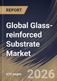 Global Glass-reinforced Substrate Market Size, Share & Industry Analysis Report by Application, Substrate Type, End-Use Industry, Thickness, Regional Outlook and Forecast, 2025-2032- Product Image