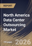North America Data Center Outsourcing Market Size, Share & Industry Analysis Report by Deployment, End Use, Enterprise Size, Service Type, Country and Growth Forecast, 2025-2032- Product Image