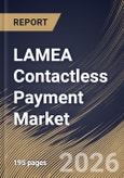 LAMEA Contactless Payment Market Size, Share & Industry Analysis Report by Type, Application, Country and Growth Forecast, 2025-2032- Product Image