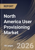 North America User Provisioning Market Size, Share & Industry Analysis Report by Organization Size, Deployment Model, Component, Vertical, Country and Growth Forecast, 2025-2032- Product Image