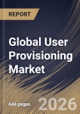 Global User Provisioning Market Size, Share & Industry Analysis Report by Organization Size, Deployment Model, Component, Vertical, Regional Outlook and Forecast, 2025-2032- Product Image