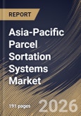 Asia-Pacific Parcel Sortation Systems Market Size, Share & Industry Analysis Report by Type, Application, Throughput Capacity, Offering, Country and Growth Forecast, 2025-2032- Product Image