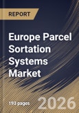 Europe Parcel Sortation Systems Market Size, Share & Industry Analysis Report by Type, Application, Throughput Capacity, Offering, Country and Growth Forecast, 2025-2032- Product Image