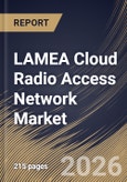 LAMEA Cloud Radio Access Network Market Size, Share & Industry Analysis Report by Component, Network Type, Deployment Model, End User, Country and Growth Forecast, 2025-2032- Product Image