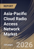 Asia-Pacific Cloud Radio Access Network Market Size, Share & Industry Analysis Report by Component, Network Type, Deployment Model, End User, Country and Growth Forecast, 2025-2032- Product Image