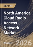 North America Cloud Radio Access Network Market Size, Share & Industry Analysis Report by Component, Network Type, Deployment Model, End User, Country and Growth Forecast, 2025-2032- Product Image