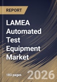 LAMEA Automated Test Equipment Market Size, Share & Industry Analysis Report by Type, Product, Vertical, Country and Growth Forecast, 2025-2032- Product Image