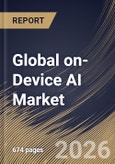 Global on-Device AI Market Size, Share & Industry Analysis Report by Component, Based on Technology, Deployment, Device, Vertical, Regional Outlook and Forecast, 2025-2032- Product Image