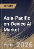 Asia-Pacific on-Device AI Market Size, Share & Industry Analysis Report by Component, Based on Technology, Deployment, Device, Vertical, Country and Growth Forecast, 2025-2032- Product Image
