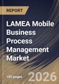 LAMEA Mobile Business Process Management Market Size, Share & Industry Analysis Report by Component, Deployment Mode, Enterprise Size, End-User Industry, Country and Growth Forecast, 2025-2032- Product Image