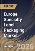 Europe Specialty Label Packaging Market Size, Share & Industry Analysis Report by Material, Application, Printing Technology, Country Outlook and Forecast, 2026-2033- Product Image