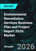 Environmental Remediation Services Business Plan and Project Report 2026: Market Outlook, Setup Costs, Revenue Model, Investment Analysis, and Profitability- Product Image