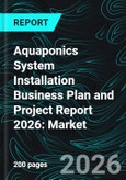 Aquaponics System Installation Business Plan and Project Report 2026: Market Analysis, Setup Costs, Revenue Model, Operating Expenses, and Profitability- Product Image