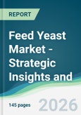 Feed Yeast Market - Strategic Insights and Forecasts (2026-2031)- Product Image