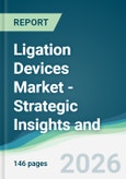 Ligation Devices Market - Strategic Insights and Forecasts (2026-2031)- Product Image