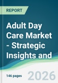 Adult Day Care Market - Strategic Insights and Forecasts (2026-2031)- Product Image