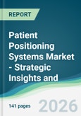 Patient Positioning Systems Market - Strategic Insights and Forecasts (2026-2031)- Product Image