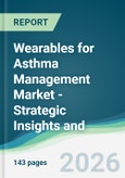 Wearables for Asthma Management Market - Strategic Insights and Forecasts (2026-2031)- Product Image