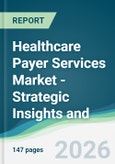Healthcare Payer Services Market - Strategic Insights and Forecasts (2026-2031)- Product Image