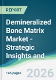 Demineralized Bone Matrix Market - Strategic Insights and Forecasts (2026-2031)- Product Image