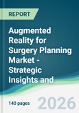 Augmented Reality for Surgery Planning Market - Strategic Insights and Forecasts (2026-2031)- Product Image