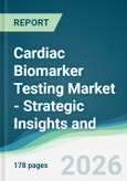 Cardiac Biomarker Testing Market - Strategic Insights and Forecasts (2026-2035)- Product Image