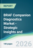 BRAF Companion Diagnostics Market - Strategic Insights and Forecasts (2026-2035)- Product Image